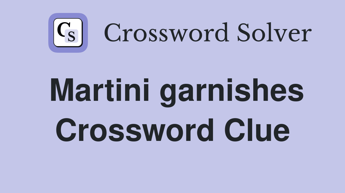 Martini garnishes Crossword Clue Answers Crossword Solver